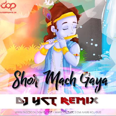 Shor Mach Gaya Shor  DJ YcT Exclusive Remix